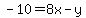 -10=8x+-y
