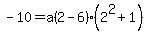 -10=a%282-6%29%282%5E2%2B1%29