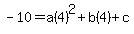 -10=a%284%29%5E2%2Bb%284%29%2Bc
