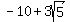 -10+%2B+3sqrt%285%29