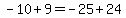 -10+%2B+9+=+-25+%2B+24