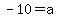 -10+=+a