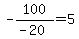 -100%2F%28-20%29+=+5