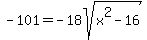 -101=-18sqrt%28x%5E2-16%29