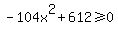 -104x%5E2%2B612%3E=0