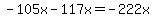 -105x-117x=-222x