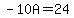 -10A+=+24