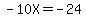 -10X+=+-24