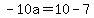 -10a=10-7