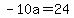 -10a=24