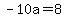 -10a=8