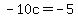 -10c+=+-5
