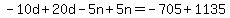 -10d%2B20d-5n%2B5n=-705%2B1135