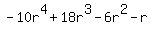 -10r%5E4+%2B+18r%5E3+-+6r%5E2+-+r