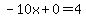 -10x%2B0+=+4