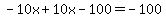 -10x%2B10x-100=-100