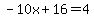 -10x%2B16=4