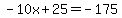 -10x%2B25=-175