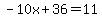 -10x%2B36=11