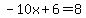 -10x%2B6=8