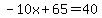 -10x%2B65=40