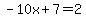 -10x%2B7=2