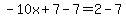 -10x%2B7-7=2-7