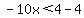 -10x%3C4-4