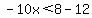 -10x%3C8-12