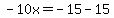 -10x=-15-15