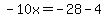 -10x=-28-4