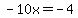 -10x=-4