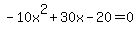 -10x%5E2+%2B+30x+-+20+=+0