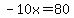 -10x+=+80