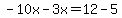 -10x-3x=12-5