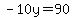 -10y=90