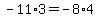 -11%2A3=+-8%2A4