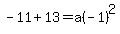-11%2B13+=+a%28-1%29%5E2
