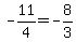 -11%2F4=+-8%2F3