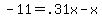 -11=.31x-x