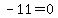 -11=0