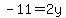 -11=2y