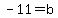 -11=b
