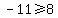 -11%3E=8