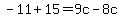 -11+%2B15+=+9c-8c
