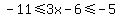 -11+%3C=+3x+-6+%3C=+-5+