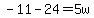 -11-24=5w