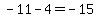 -11-4=-15