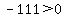 -111%3E0