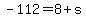 -112=8%2Bs
